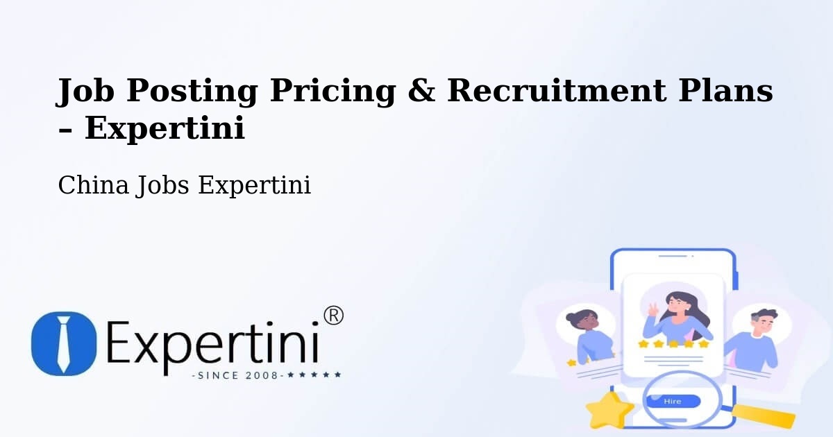 Job Posting Pricing & Recruitment Plans – Hengyang - Hengyang, China Jobs Expertini